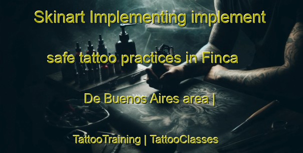 Skinart Implementing implement safe tattoo practices in Finca De Buenos Aires area | TattooTraining | TattooClasses | SkinartTraining-Mexico